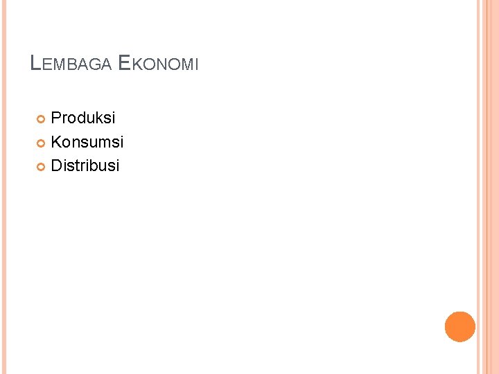 LEMBAGA EKONOMI Produksi Konsumsi Distribusi 