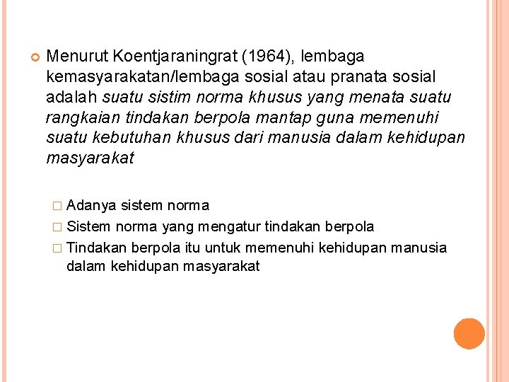  Menurut Koentjaraningrat (1964), lembaga kemasyarakatan/lembaga sosial atau pranata sosial adalah suatu sistim norma