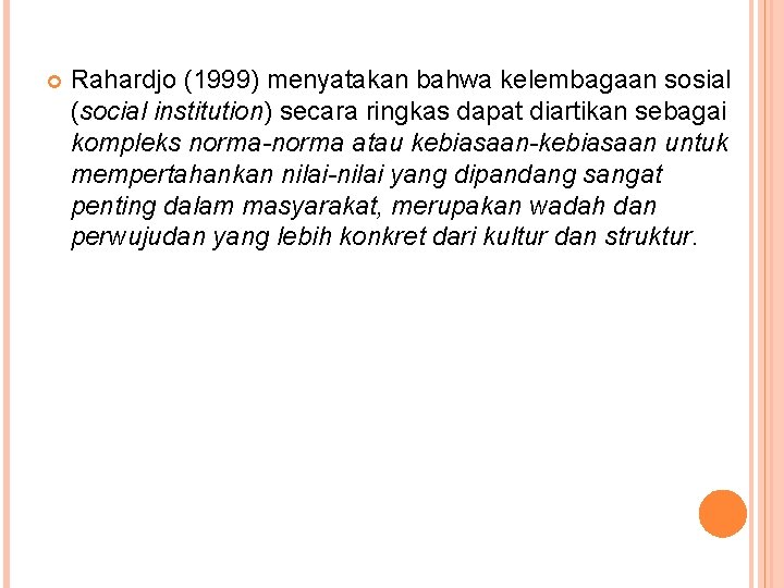  Rahardjo (1999) menyatakan bahwa kelembagaan sosial (social institution) secara ringkas dapat diartikan sebagai