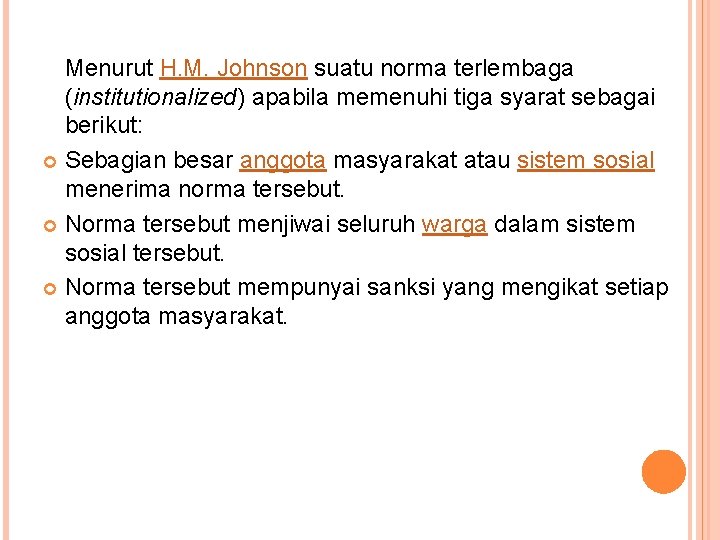 Menurut H. M. Johnson suatu norma terlembaga (institutionalized) apabila memenuhi tiga syarat sebagai berikut: