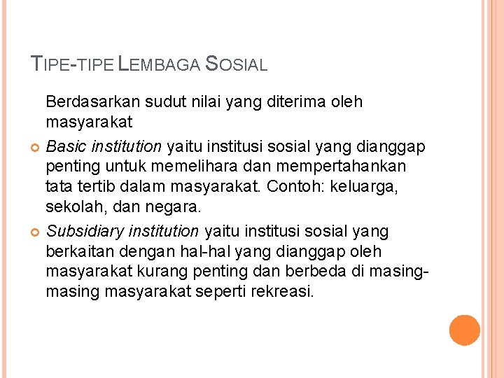 TIPE-TIPE LEMBAGA SOSIAL Berdasarkan sudut nilai yang diterima oleh masyarakat Basic institution yaitu institusi