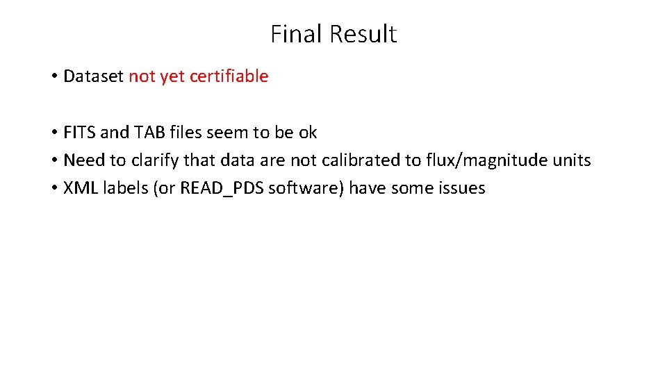 Final Result • Dataset not yet certifiable • FITS and TAB files seem to