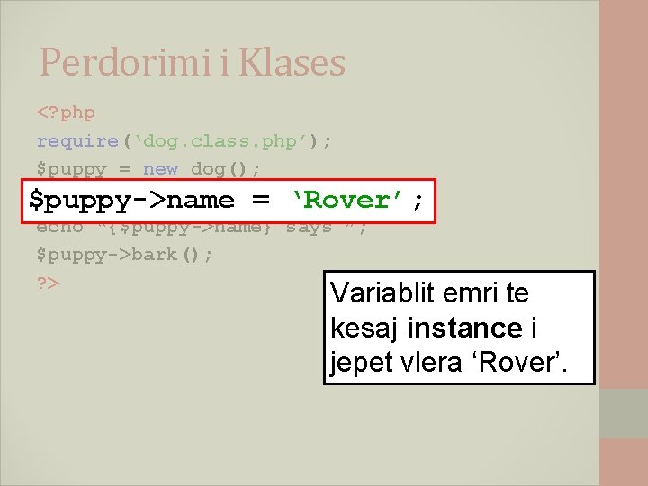 Perdorimi i Klases <? php require(‘dog. class. php’); $puppy = new dog(); $puppy->name =