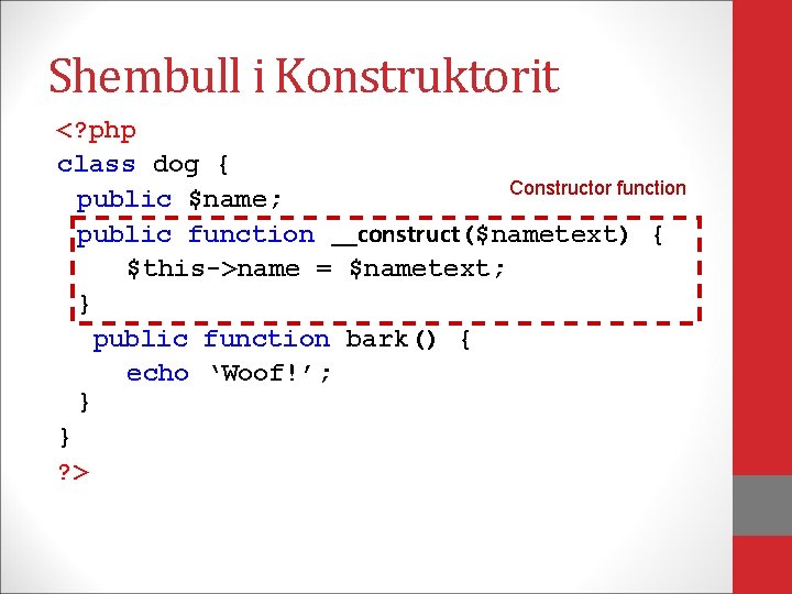 Shembull i Konstruktorit <? php class dog { Constructor function public $name; public function