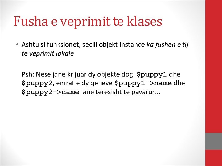 Fusha e veprimit te klases • Ashtu si funksionet, secili objekt instance ka fushen