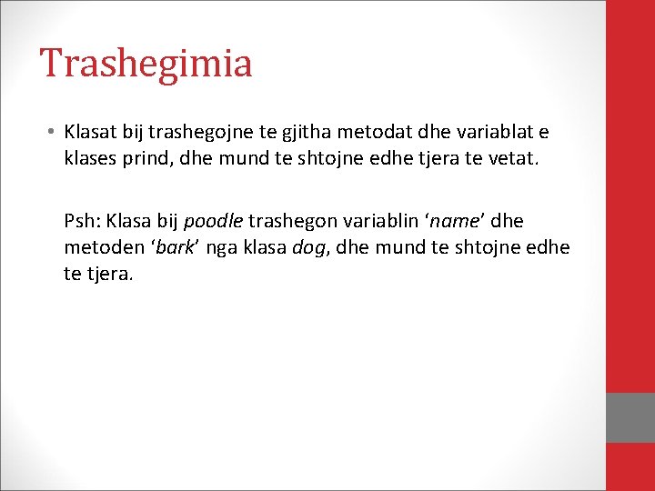 Trashegimia • Klasat bij trashegojne te gjitha metodat dhe variablat e klases prind, dhe