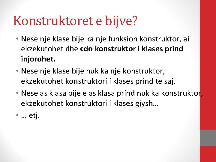 Konstruktoret e bijve? • Nese nje klase bije ka nje funksion konstruktor, ai ekzekutohet