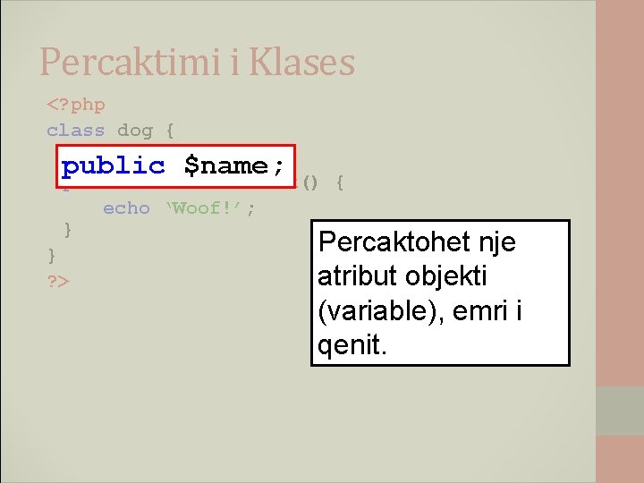 Percaktimi i Klases <? php class dog { public $name; public function bark() {