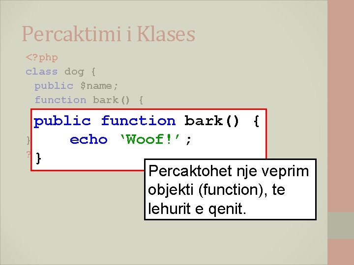 Percaktimi i Klases <? php class dog { public $name; function bark() { echo