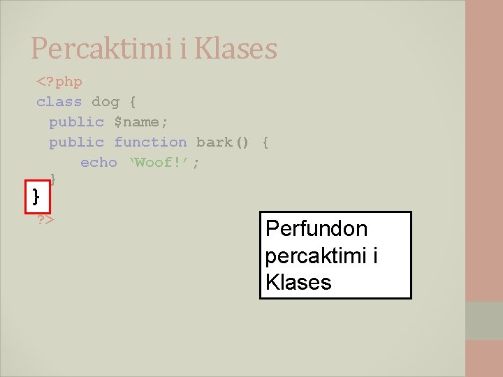 Percaktimi i Klases <? php class dog { public $name; public function bark() {