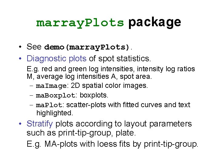 marray. Plots package • See demo(marray. Plots). • Diagnostic plots of spot statistics. E.