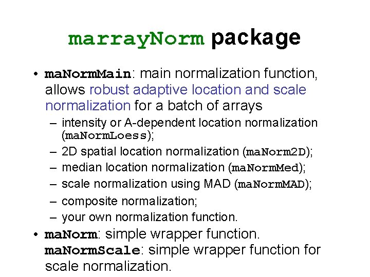 marray. Norm package • ma. Norm. Main: main normalization function, allows robust adaptive location