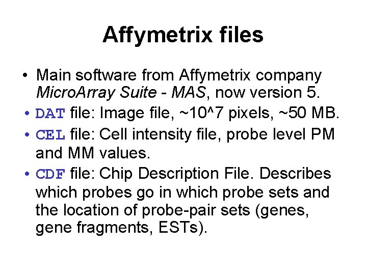 Affymetrix files • Main software from Affymetrix company Micro. Array Suite - MAS, now