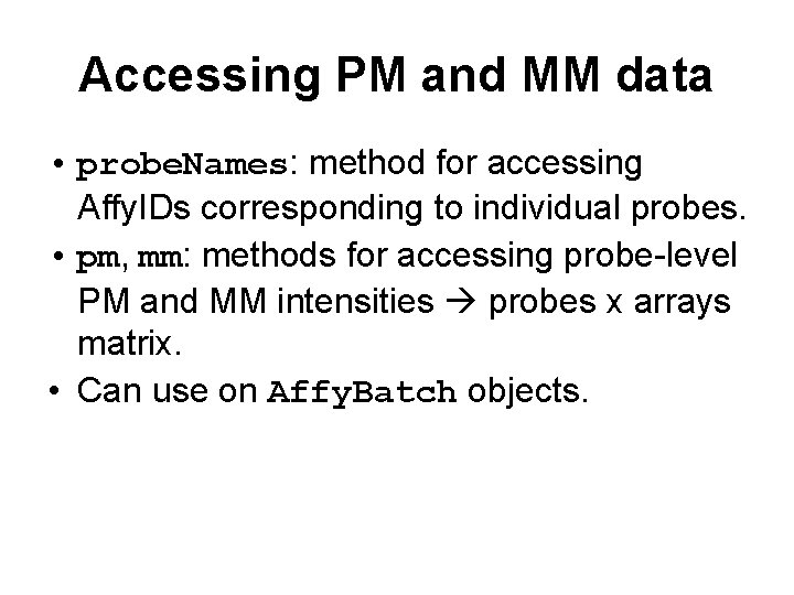 Accessing PM and MM data • probe. Names: method for accessing Affy. IDs corresponding