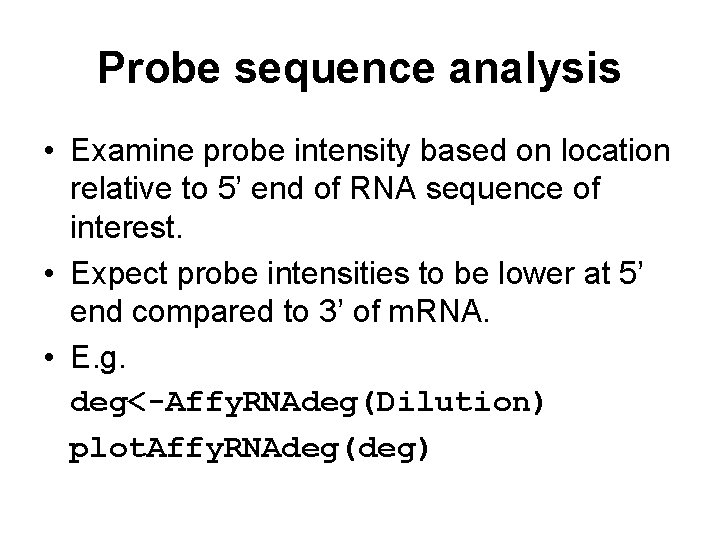 Probe sequence analysis • Examine probe intensity based on location relative to 5’ end