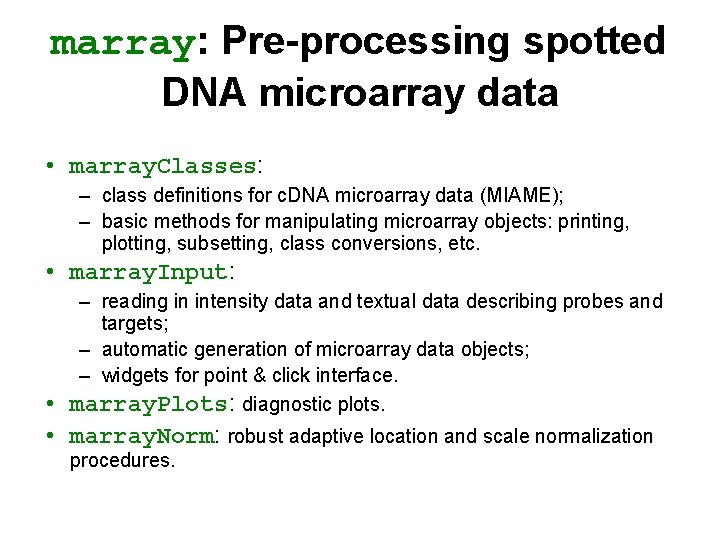 marray: Pre-processing spotted DNA microarray data • marray. Classes: – class definitions for c.