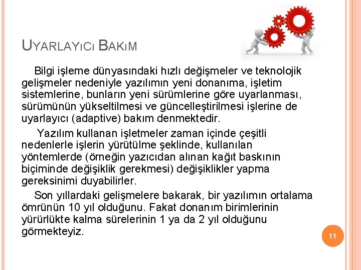 UYARLAYıCı BAKıM Bilgi işleme dünyasındaki hızlı değişmeler ve teknolojik gelişmeler nedeniyle yazılımın yeni donanıma,