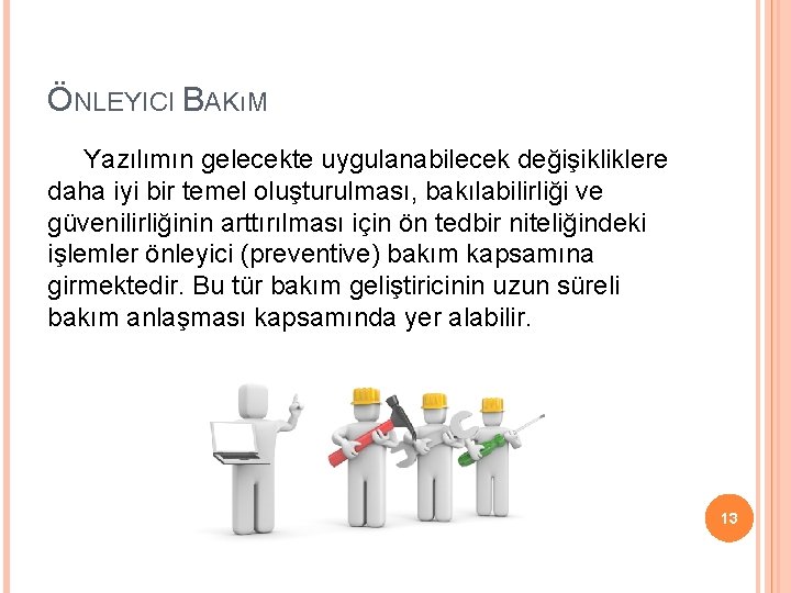 ÖNLEYICI BAKıM Yazılımın gelecekte uygulanabilecek değişikliklere daha iyi bir temel oluşturulması, bakılabilirliği ve güvenilirliğinin