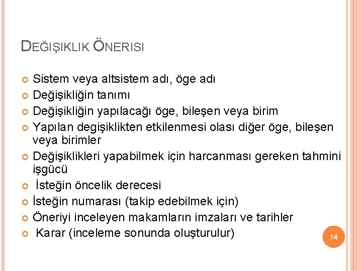 DEĞIŞIKLIK ÖNERISI Sistem veya altsistem adı, öge adı Değişikliğin tanımı Değişikliğin yapılacağı öge, bileşen