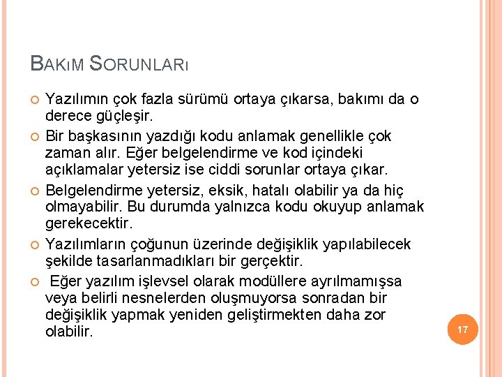 BAKıM SORUNLARı Yazılımın çok fazla sürümü ortaya çıkarsa, bakımı da o derece güçleşir. Bir