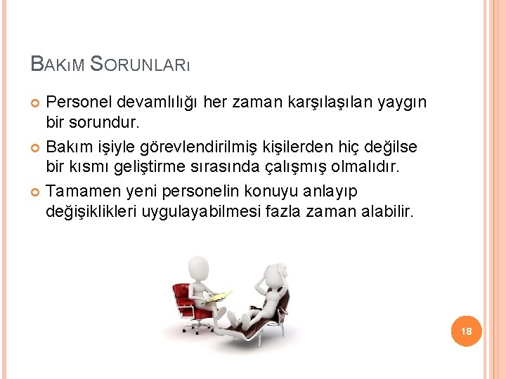 BAKıM SORUNLARı Personel devamlılığı her zaman karşılan yaygın bir sorundur. Bakım işiyle görevlendirilmiş kişilerden