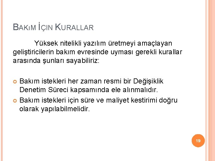 BAKıM İÇIN KURALLAR Yüksek nitelikli yazılım üretmeyi amaçlayan geliştiricilerin bakım evresinde uyması gerekli kurallar