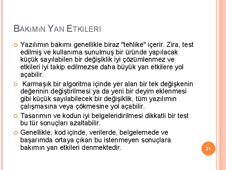 BAKıMıN YAN ETKILERI Yazılımın bakımı genellikle biraz "tehlike" içerir. Zira, test edilmiş ve kullanıma