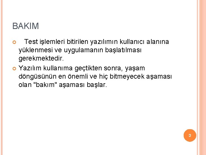 BAKIM Test işlemleri bitirilen yazılımın kullanıcı alanına yüklenmesi ve uygulamanın başlatılması gerekmektedir. Yazılım kullanıma