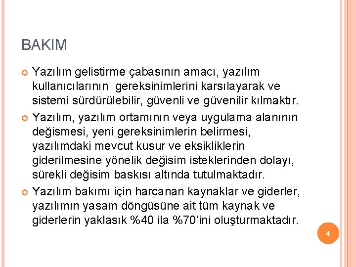 BAKIM Yazılım gelistirme çabasının amacı, yazılım kullanıcılarının gereksinimlerini karsılayarak ve sistemi sürdürülebilir, güvenli ve