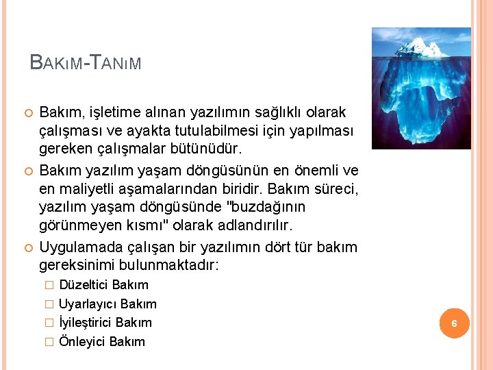 BAKıM-TANıM Bakım, işletime alınan yazılımın sağlıklı olarak çalışması ve ayakta tutulabilmesi için yapılması gereken