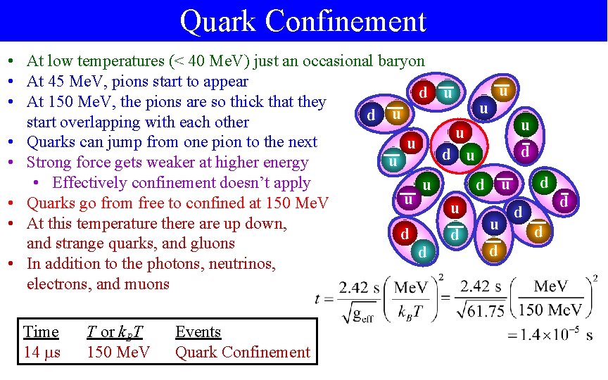 Quark Confinement • At low temperatures (< 40 Me. V) just an occasional baryon