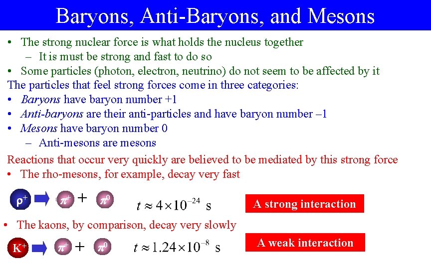 Baryons, Anti-Baryons, and Mesons • The strong nuclear force is what holds the nucleus