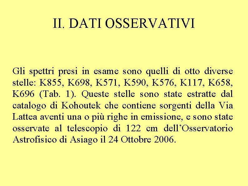 II. DATI OSSERVATIVI Gli spettri presi in esame sono quelli di otto diverse stelle: