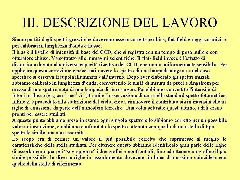 III. DESCRIZIONE DEL LAVORO Siamo partiti dagli spettri grezzi che dovevano essere corretti per