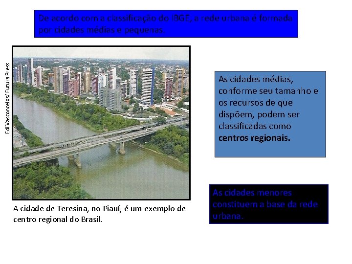 Edi Vasconcelos/ Futura Press De acordo com a classificação do IBGE, a rede urbana