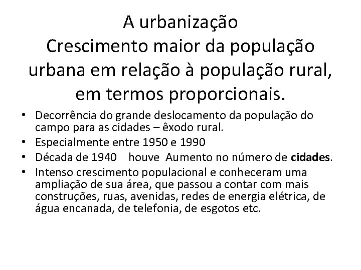 A urbanização Crescimento maior da população urbana em relação à população rural, em termos