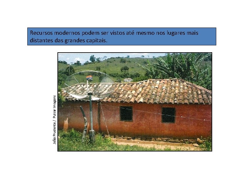 João Prudente / Pulsar Imagens Recursos modernos podem ser vistos até mesmo nos lugares