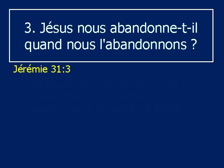 3. Jésus nous abandonne-t-il quand nous l'abandonnons ? Jérémie 31: 3 3. De loin