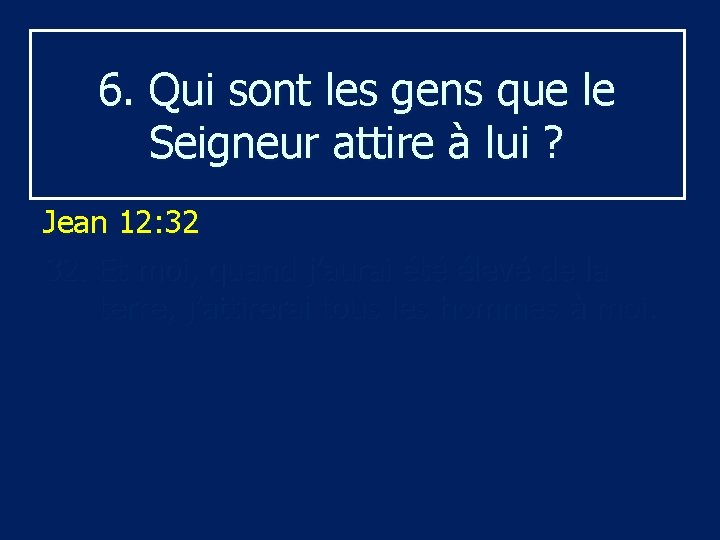 6. Qui sont les gens que le Seigneur attire à lui ? Jean 12: