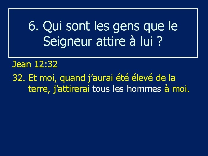 6. Qui sont les gens que le Seigneur attire à lui ? Jean 12: