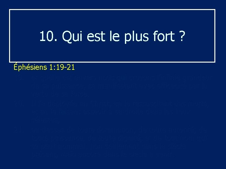 10. Qui est le plus fort ? Éphésiens 1: 19 -21 19. et quelle