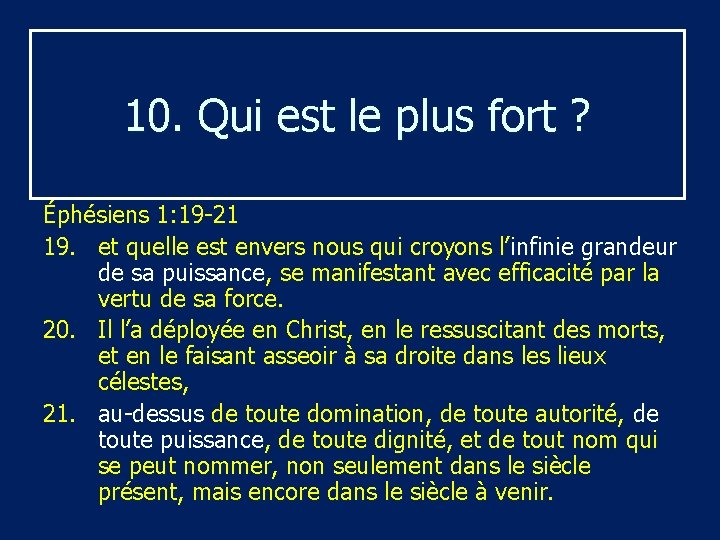 10. Qui est le plus fort ? Éphésiens 1: 19 -21 19. et quelle