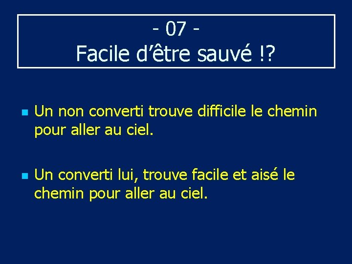 - 07 - Facile d’être sauvé !? n n Un non converti trouve difficile