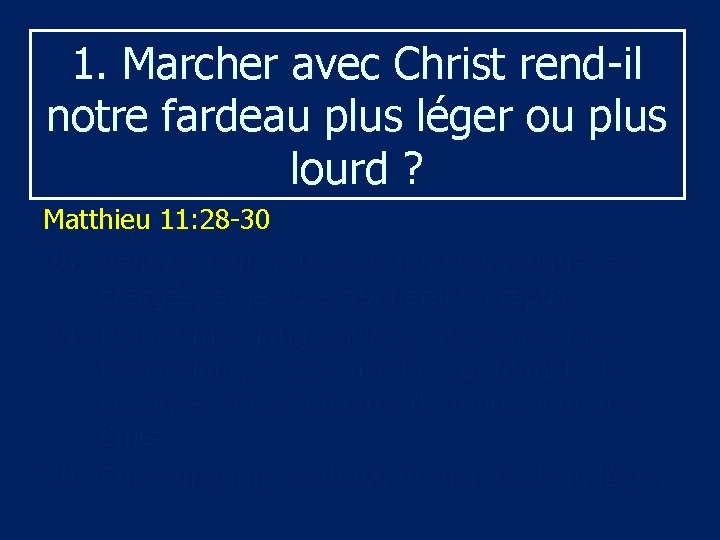 1. Marcher avec Christ rend-il notre fardeau plus léger ou plus lourd ? Matthieu