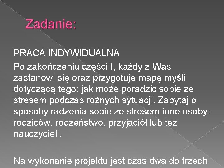 Zadanie: PRACA INDYWIDUALNA Po zakończeniu części I, każdy z Was zastanowi się oraz przygotuje