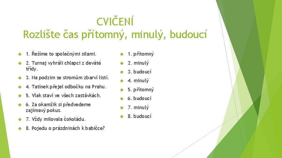 CVIČENÍ Rozlište čas přítomný, minulý, budoucí 1. Řešíme to společnými silami. 1. přítomný 2.