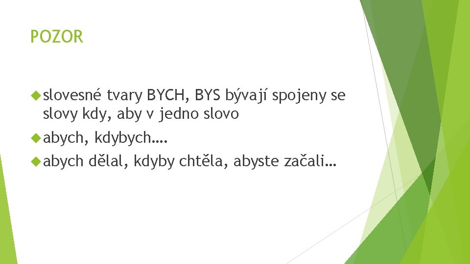 POZOR slovesné tvary BYCH, BYS bývají spojeny se slovy kdy, aby v jedno slovo
