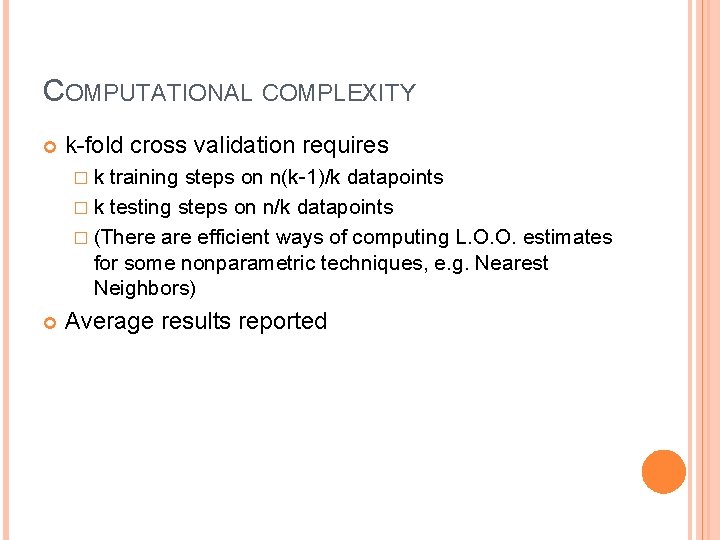 COMPUTATIONAL COMPLEXITY k-fold cross validation requires �k training steps on n(k-1)/k datapoints � k