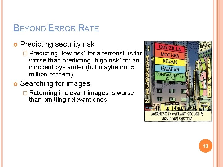 BEYOND ERROR RATE Predicting security risk � Predicting “low risk” for a terrorist, is