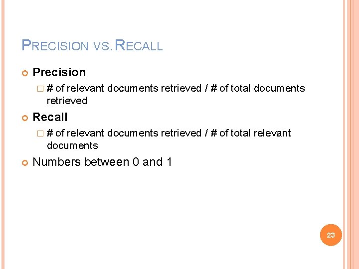 PRECISION VS. RECALL Precision �# of relevant documents retrieved / # of total documents